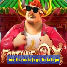 multicanais jogo botafogo